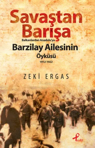 Savaştan Barışa - Balkanlardan Anadolu'ya Barzilay Ailesinin Öyküsü (1912 - 1922)