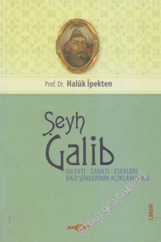Şeyh Galib: Hayatı, Sanatı, Eserleri ve Bazı Şiirlerinin Açıklamaları -        2014