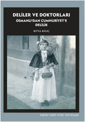 Deliler Ve Doktorları Osmanlıdan Cumhuriyete Delilik