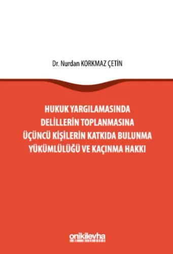 Hukuk Yargılamasında Delillerin Toplanmasına Üçüncü Kişilerin Katkıda Bulunma Yükümlülüğü ve Kaçınma Hakkı