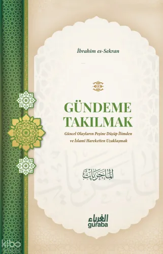 Gündeme Takılmak;Güncel Olayların Peşine Düşüp İlimden ve İslami Hareketten Uzaklaşmak