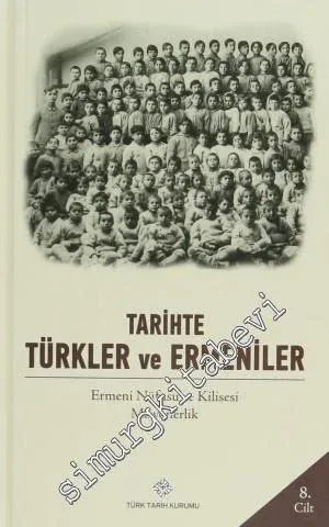 Tarihte Türkler ve Ermeniler Cilt: 8 - Ermeni Nüfusu ve Kilisesi Misyonerlik -