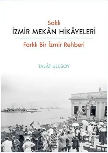 Saklı İzmir Mekan Hikayeleri Farklı Bir İzmir Rehberi -         2022