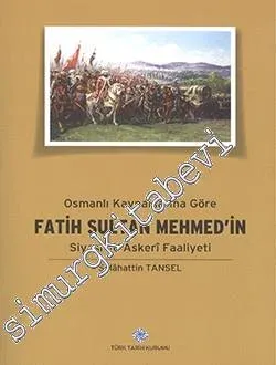 Osmanlı Kaynaklarına Göre Fatih Sultan Mehmed'in Siyasi ve Askeri Faaliyeti -         2025