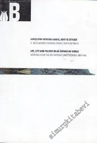 Genişleyen Dünyada Sanat, Kent ve Siyaset: 9. Uluslararası İstanbul Bienali'nden Metinler -        2005