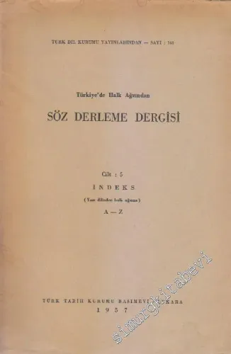 Türkiye'de Halk Ağzından Söz Derleme Dergisi Cilt 5: İndeks (Yazı Dilinden Halk Ağzına A - Z) CİLTLİ -        1957