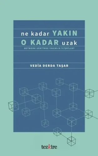 Ne Kadar Yakın O Kadar Uzak; (Network Kentinde Yakınlık İlişkileri)