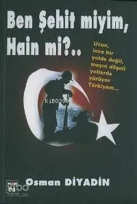 Ben Şehit Miyim, Hain Mi?..; Uzun İnce Bir Yolda Değil, Mayın Döşeli Bir Yollarda Yürüyor Türkiyem..