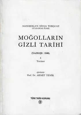 Moğolların Gizli Tarihi (Yazılışı 1240) 1 Tercüme Prof. E. Haenisch'in Almanca ve S. Kozin'in Rusça tercümesini Moğolca aslı ile karşılaştırıp dilimize çeviren Prof. Dr. Ahmet Temir