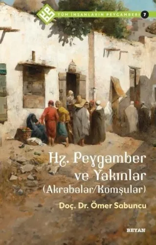 Tüm İnsanların Peygamberi /7;Hz. Peygamber ve Yakınlar (Akrabalar/Komşular)