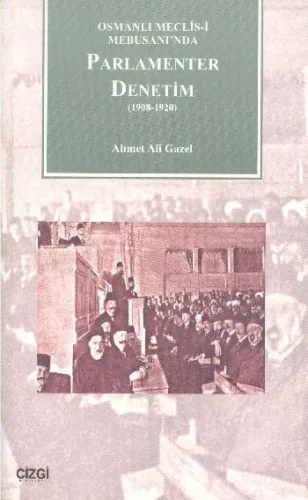 Parlamenter Denetim 1908-1920; Osmanlı Meclis-i Mebusanı´nda