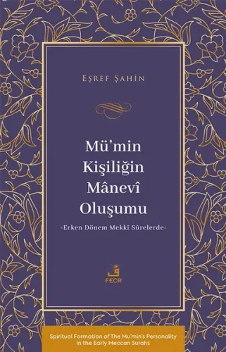 Mü’min Kişiliğin Mânevî Oluşumu - Erken Dönem Mekkî Sûrelerde-