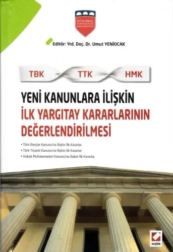 Yeni Kanunlara İlişkin İlk Yargıtay Kararlarının Değerlendirilmesi (TBK – TTK – HMK)