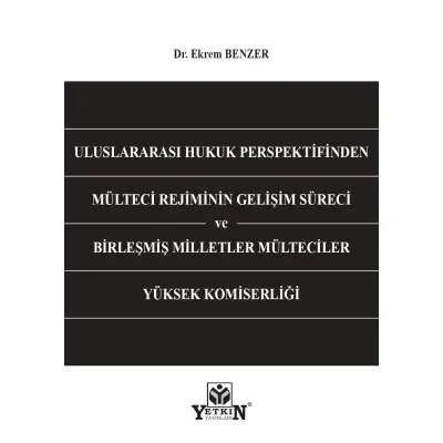 Uluslararası Hukuk Perspektifinden Mülteci Rejiminin Gelişim Süreci ve Birleşmiş Milletler Mülteciler Yüksek Komiserliği