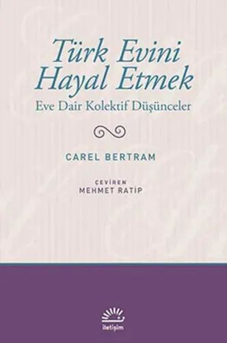 Türk Evini Hayal Etmek; Eve Dair Kolektif Düşünceler