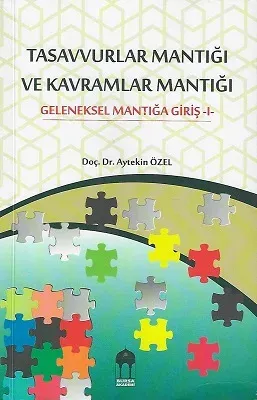 Tasavvurlar Mantığı Ve Kavramlar Mantığı Geleneksel Mantığa Giriş -I-