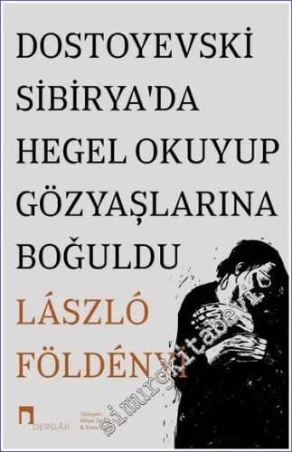 Dostoyevski Sibirya’da Hegel Okuyup Gözyaşlarına Boğuldu -