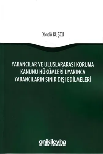 Yabancılar ve Uluslararası Koruma kanunu Hükümleri Uyarınca Yabancıların Sınır Dışı Edilmeleri