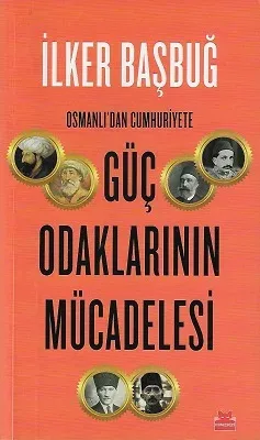 Osmanlı'dan Cumhuriyet'e Güç Odaklarının Mücadelesi