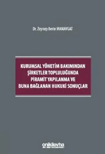Kurumsal Yönetim Bakımından Şirketler Topluluğunda Piramit Yapılanma ve Buna Bağlanan Hukuki Sonuçlar