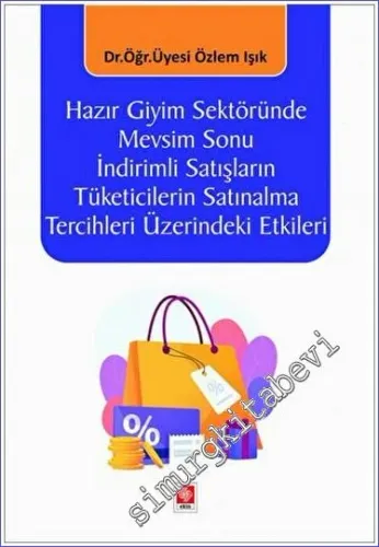 Hazır Giyim Sektöründe Mevsim Sonu İndirimli Satışların Tüketicilerin Satınalma Tercihleri Üzerindeki Etkileri -         2023