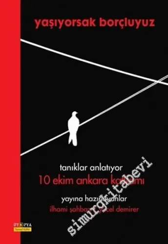 Yaşıyorsak Borçluyuz: Tanıklar Anlatıyor 10 Ekim Ankara Katliamı -         2017
