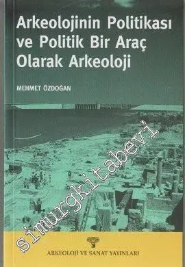 Arkeolojinin Politikası ve Politik Bir Araç olarak Arkeoloji -         2006