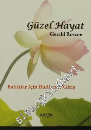 Güzel Hayat: Batılılar İçin Budizm'e Giriş -