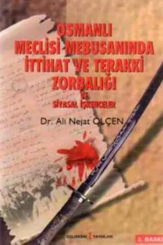 Osmanlı Meclisi Mebusanında İttihat ve Terakki Zorbalığı ve Siyasal İşkenceler