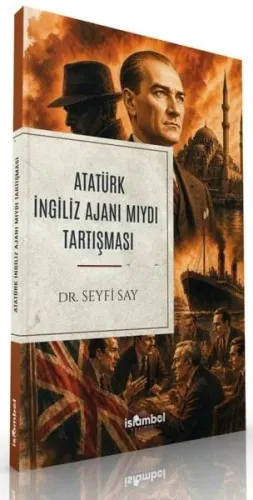 Atatürk İngiliz Ajanı mıydı Tartışması