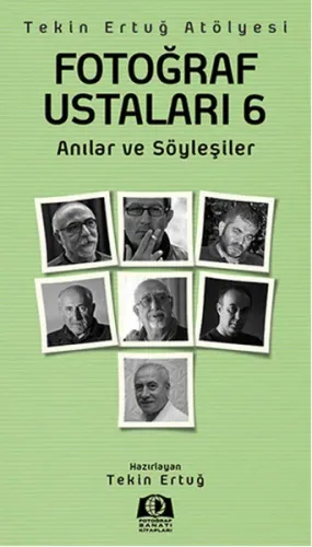 Fotoğraf Ustaları 6; Anılar ve Söyleşiler