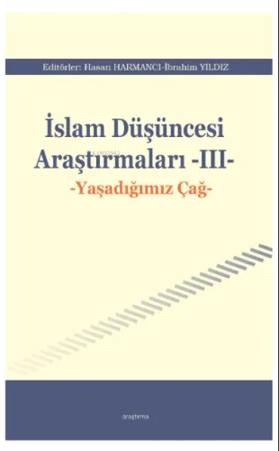 İslam Düşüncesi Araştırmaları -III-;Yaşadığımız Çağ