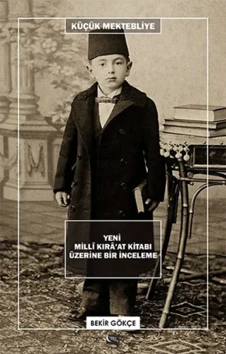 Küçük Mektebliye: Yeni Milli Kıra'at Kitabı Üzerine Bir İnceleme
