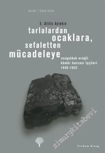Tarlalardan Ocaklara, Sefaletten Mücadeleye Zonguldak - Ereğli Kömür Havzası İşçileri 1848 - 1922 -         2024