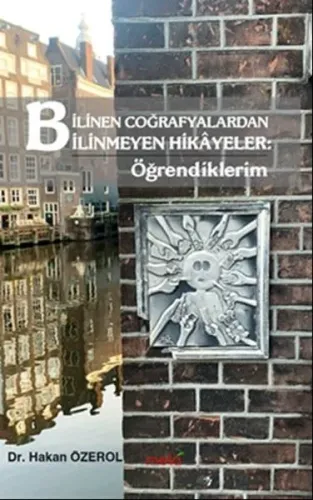 Bilinen Coğrafyalardan Bilinmeyen Hikâyeler: Öğrendiklerim