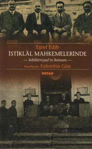 Eşref Edib İstiklal Mahkemelerinde -Sebilürreşad'ın Romanı-