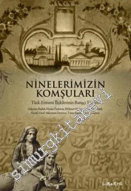 Ninelerimizin Komşuları - Türk Ermeni İlişkilerinin Barışçı Yönleri -