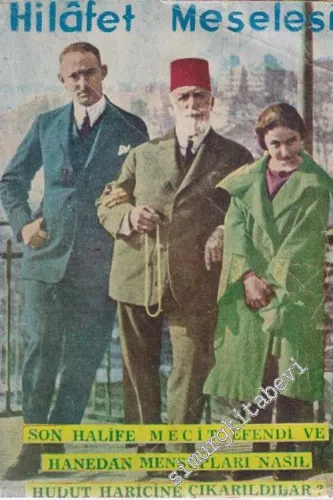 Hilâfet Meselesi: Son Halife Mecit Efendi ve Hanedan Mensupları Nasıl Hudut Haricine Çıkarıldılar? -        1955