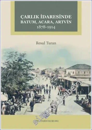 Çarlık İdaresinde Batum Acara Artvin 1878 - 1914 -         2023