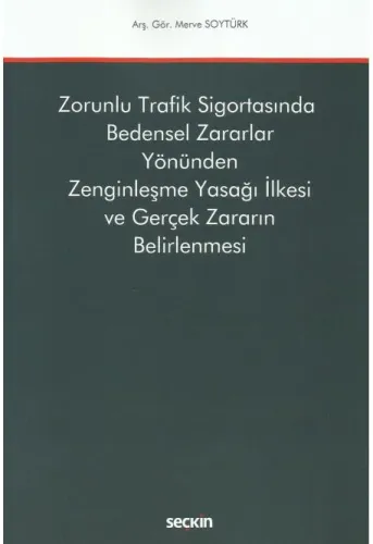 Zorunlu Trafik Sigortasında Bedensel Zararlar Yönünden Zenginleşme Yasağı İlkesi ve Gerçek Zararın Belirlenmesi