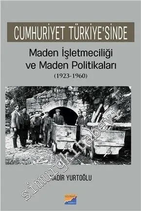 Cumhuriyet Türkiye'sinde Maden İşleteciliği ve Maden Politikaları (1923 - 1960) -         2019