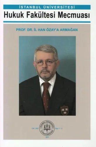 İstanbul Üniversitesi Hukuk Fakültesi Mecmuası ( 2011 Yılı Aboneliği ) ( 1-2 Sayı )- Prof. Dr. İl Han Özay´a Armağan