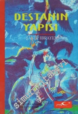 Destanın Yapısı: Kazak Destanlarında İnsan, Zaman ve Mekân -        1998