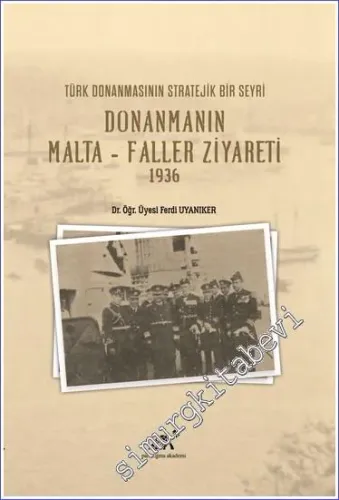 Donanmanın Malta - Faller Ziyareti (1936) - Türk Donanmasının Stratejik Bir Seyri  -         2021