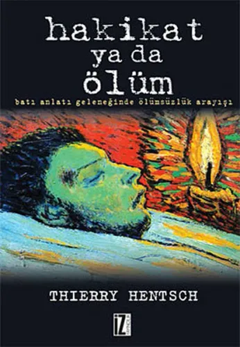 Hakikat Ya da Ölüm; Batı Anlatı Geleneğinde Ölümsüzlük Arayışı