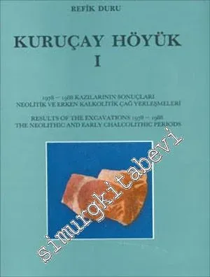 Kuruçay Höyük 1 : 1978 - 1988 Kazılarının Sonuçları Neolitik ve Erken Kalkolitik Çağ Yerleşmeleri -        1994