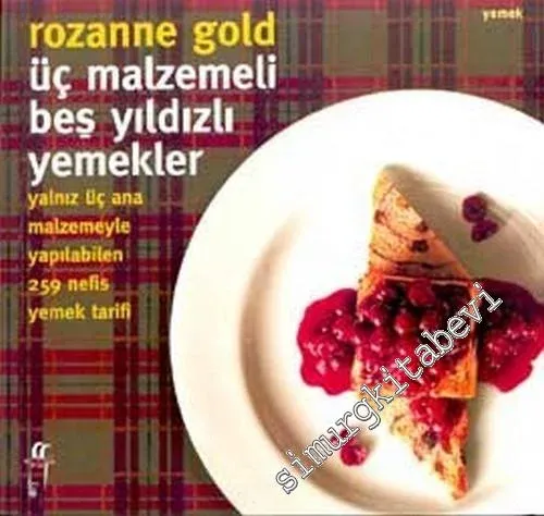 Üç Malzemeli Beş Yıldızlı Yemekler: Yalnız Üç Ana Malzemeyle Yapılan 259 Nefis Yemek Tarifi -         2003