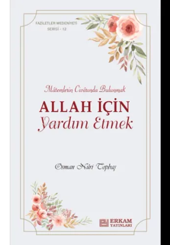Allah İçin Yardım Etmek;Faziletler Medeniyeti Serisi - 12