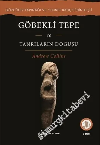 Göbekli Tepe ve Tanrıların Doğuşu - Gözcüler Tapınağı ve Cennet Bahçes