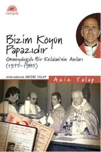 Bizim Köyün Papazıdır; Güneydoğulu Bir Keldaninin Anıları (1975-1985)